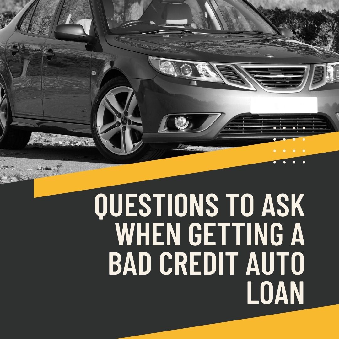 Questions to ask when getting a bad credit auto loan