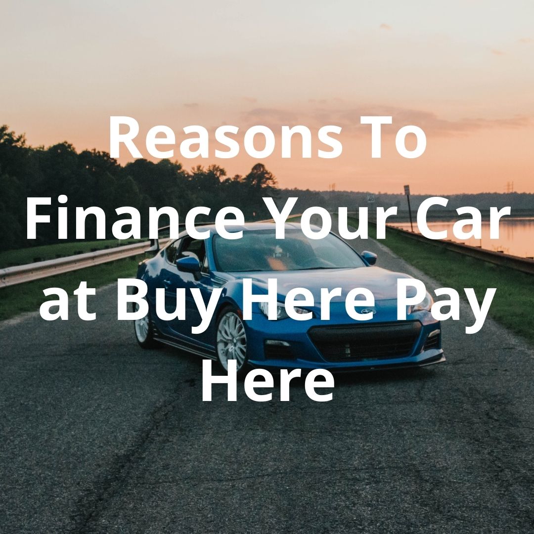 Reasons To Finance Your Car at Buy Here Pay Here