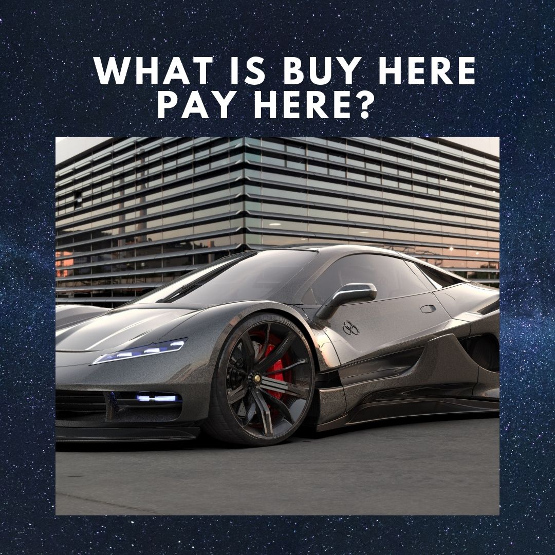  What is Buy Here Pay Here 