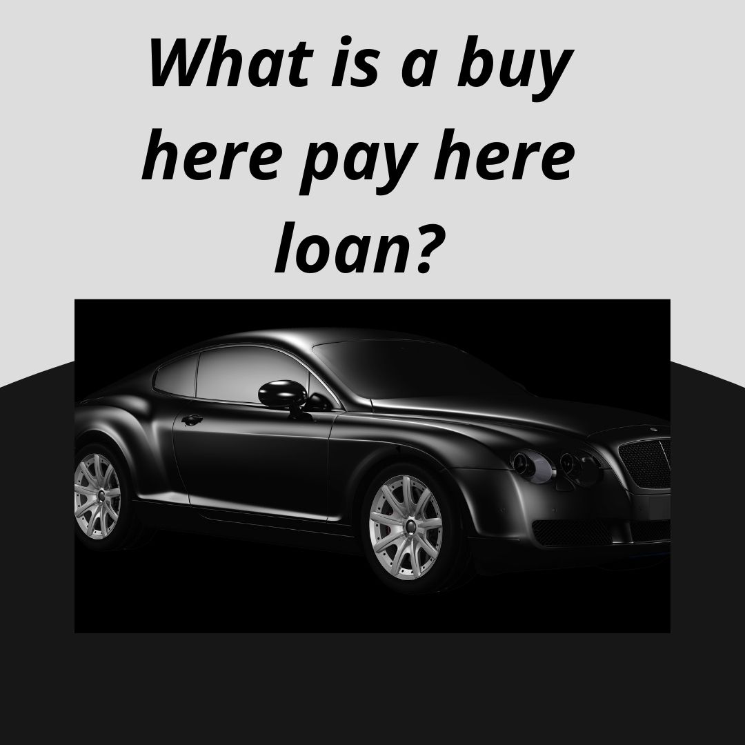 What is a buy here pay here loan