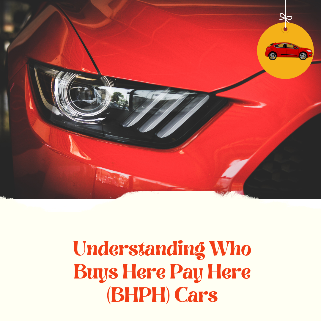Understanding Who Buys Here Pay Here (BHPH) Cars