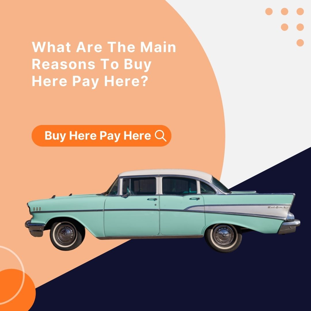 What Are The Main Reasons To Buy Here Pay Here