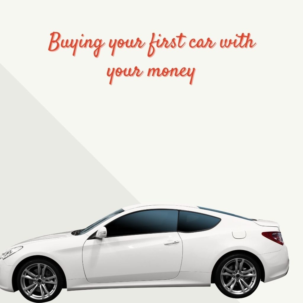 Buying your first car with money