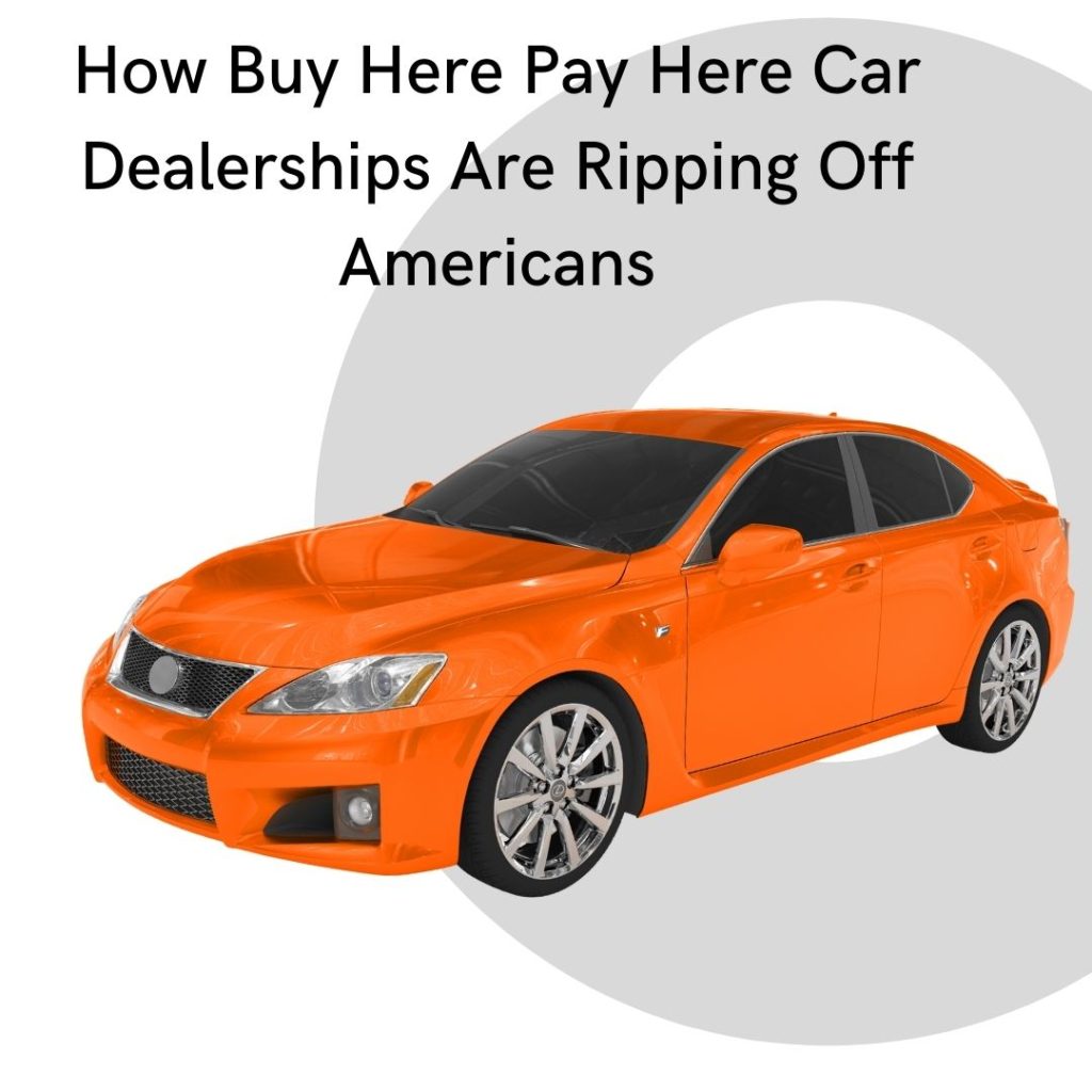 How Buy Here Pay Here Car Dealerships Are Ripping Off Americans