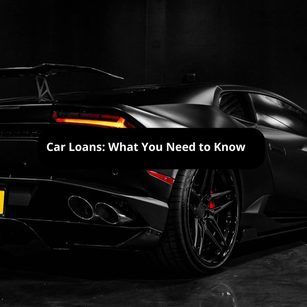 Car Loans What You Need to Know