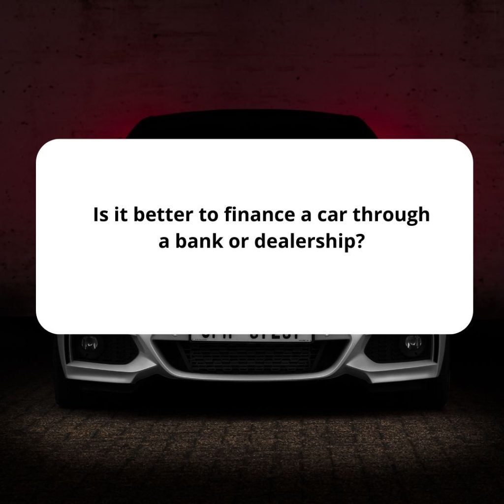 Is it better to finance a car through a bank or dealership