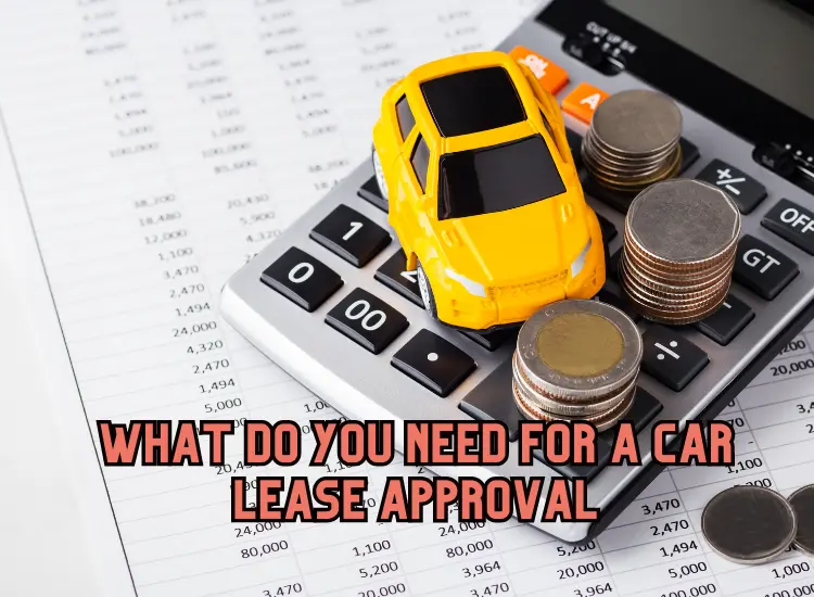 What Do You Need For A Car Lease Approval